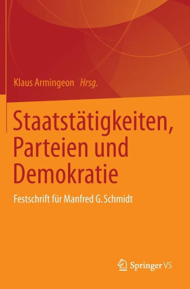 StaatstÃ¤tigkeiten, Parteien Und Demokratie: Festschrift FÃ¼r Manfred G. Schmidt