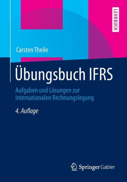 Übungsbuch Ifrs: Aufgaben Und Lösungen Zur Internationalen Rechnungslegung