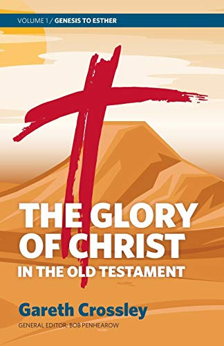 The Glory of Christ in the Old Testament: Volume 1: Genesis to Esther - Paperback