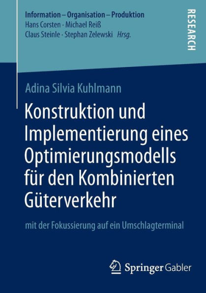 Konstruktion Und Implementierung Eines Optimierungsmodells FÃ¼r Den Kombinierten GÃ¼terverkehr: Mit Der Fokussierung Auf Ein Umschlagterminal