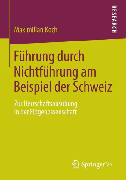 FÃ¼hrung Durch NichtfÃ¼hrung Am Beispiel Der Schweiz: Zur HerrschaftsausÃ¼bung in Der Eidgenossenschaft