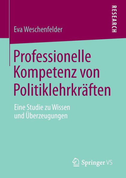 Professionelle Kompetenz Von PolitiklehrkrÃ¤ften: Eine Studie Zu Wissen Und Ãœberzeugungen