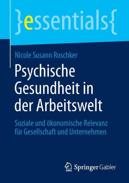 Psychische Gesundheit in Der Arbeitswelt: Soziale Und Ökonomische Relevanz Für Gesellschaft Und Unternehmen
