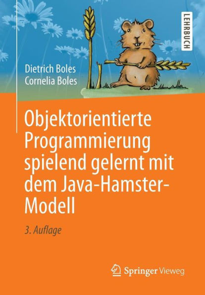 Objektorientierte Programmierung Spielend Gelernt Mit Dem Java-Hamster-Modell