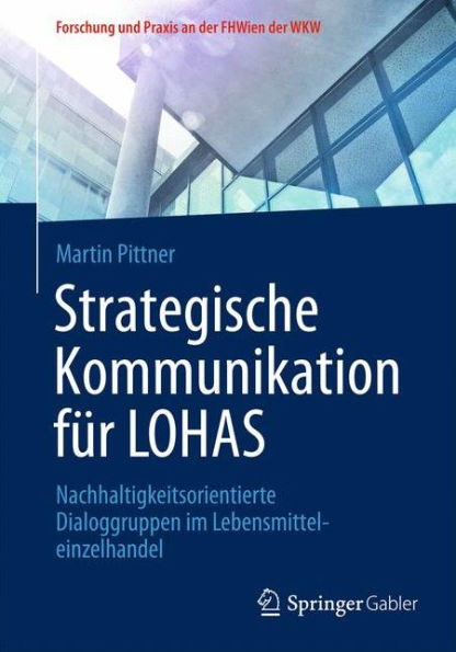 Strategische Kommunikation FÃ¼r Lohas: Nachhaltigkeitsorientierte Dialoggruppen Im Lebensmitteleinzelhandel