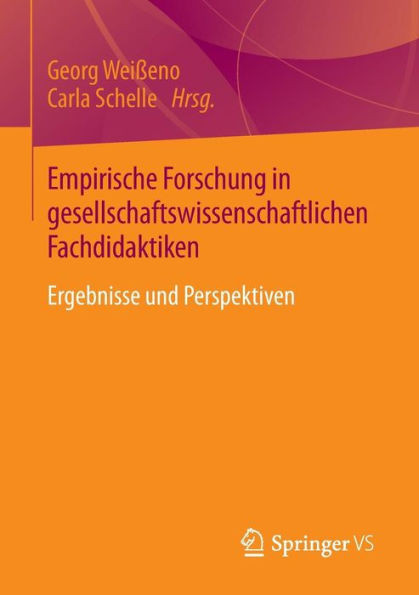 Empirische Forschung in Gesellschaftswissenschaftlichen Fachdidaktiken: Ergebnisse Und Perspektiven