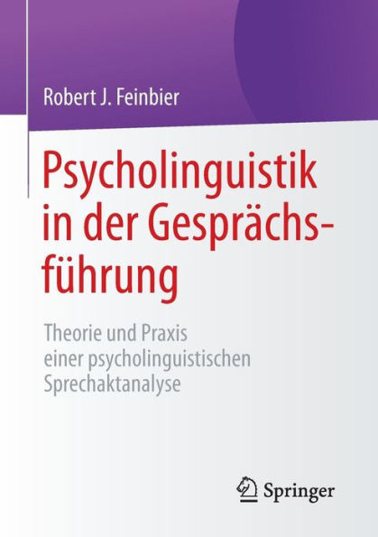 Psycholinguistik in Der Gesprächsführung: Theorie Und PRAXIS Einer Psycholinguistischen Sprechaktanalyse