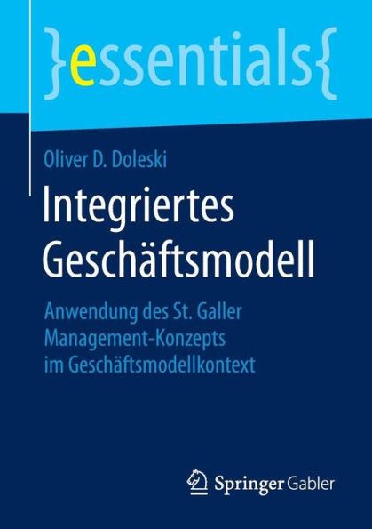 Integriertes GeschÃ¤ftsmodell: Anwendung Des St. Galler Management-Konzepts Im GeschÃ¤ftsmodellkontext