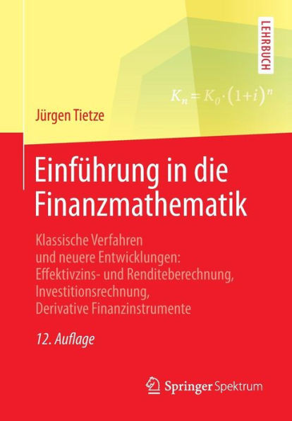 EinfÃ¼hrung in Die Finanzmathematik: Klassische Verfahren Und Neuere Entwicklungen: Effektivzins- Und Renditeberechnung, Investitionsrechnung, Derivati