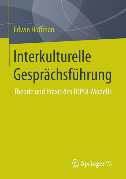 Interkulturelle Gesprächsführung: Theorie Und PRAXIS Des Topoi-Modells