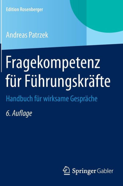 Fragekompetenz FÃ¼r FÃ¼hrungskrÃ¤fte: Handbuch FÃ¼r Wirksame GesprÃ¤che