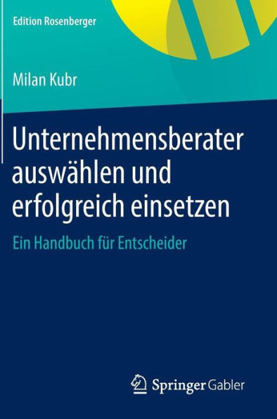 Unternehmensberater AuswÃ¤hlen Und Erfolgreich Einsetzen: Ein Handbuch FÃ¼r Entscheider