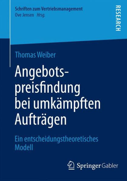 Angebotspreisfindung Bei UmkÃ¤mpften AuftrÃ¤gen: Ein Entscheidungstheoretisches Modell