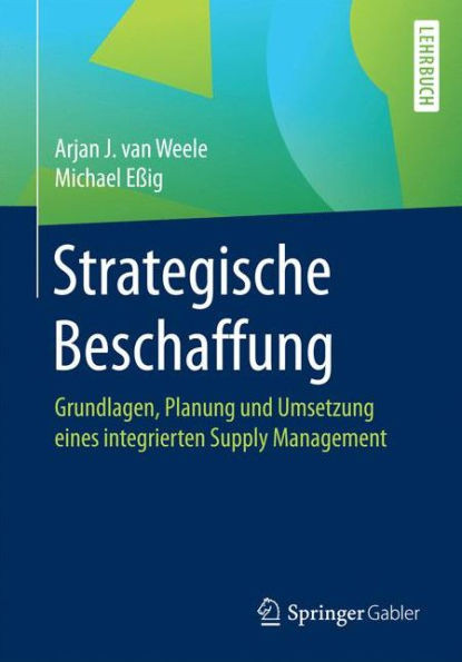 Strategische Beschaffung: Grundlagen, Planung Und Umsetzung Eines Integrierten Supply Management