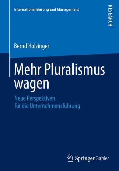 Mehr Pluralismus Wagen: Neue Perspektiven FÃ¼r Die UnternehmensfÃ¼hrung