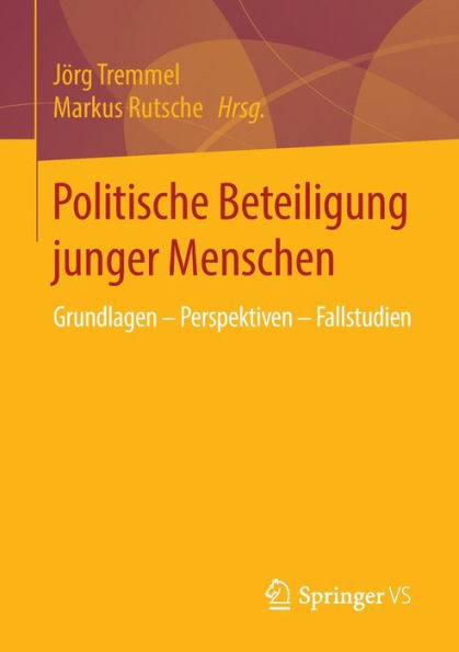 Politische Beteiligung Junger Menschen: Grundlagen - Perspektiven - Fallstudien
