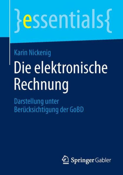 Die Elektronische Rechnung: Darstellung Unter BerÃ¼cksichtigung Der Gobd