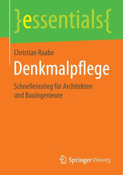 Denkmalpflege: Schnelleinstieg FÃ¼r Architekten Und Bauingenieure
