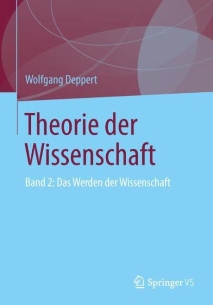 Theorie Der Wissenschaft: Band 2: Das Werden Der Wissenschaft