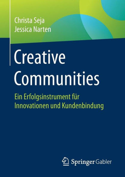 Creative Communities: Ein Erfolgsinstrument FÃ¼r Innovationen Und Kundenbindung