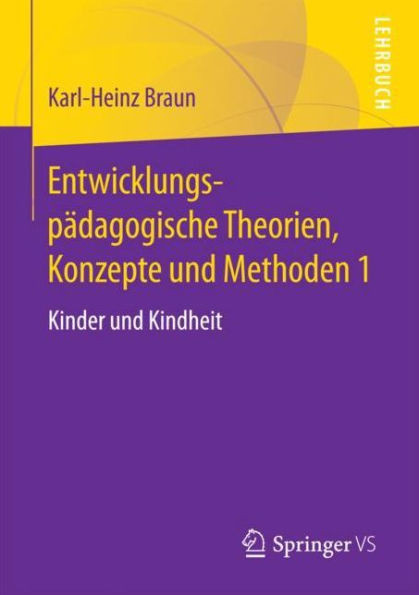 Entwicklungspädagogische Theorien, Konzepte Und Methoden 1: Kinder Und Kindheit