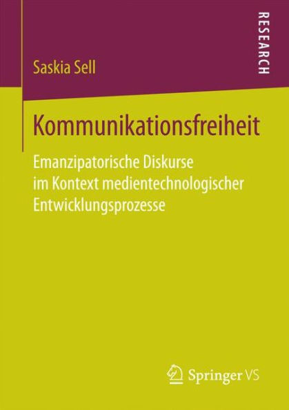 Kommunikationsfreiheit: Emanzipatorische Diskurse Im Kontext Medientechnologischer Entwicklungsprozesse