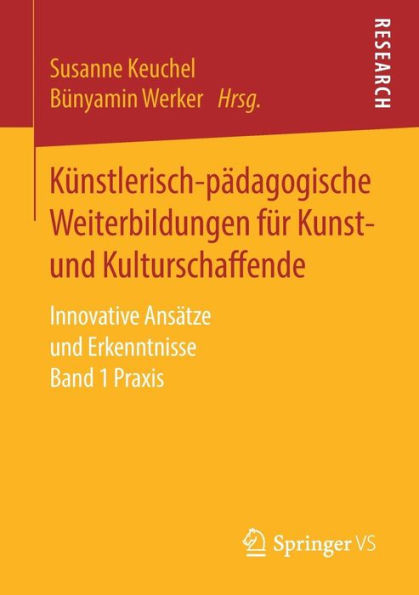 Künstlerisch-Pädagogische Weiterbildungen Für Kunst- Und Kulturschaffende: Innovative Ansätze Und Erkenntnisse Band 1 PRAXIS