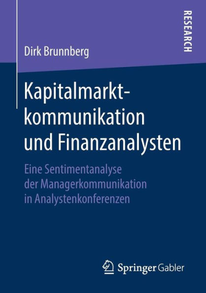 Kapitalmarktkommunikation Und Finanzanalysten: Eine Sentimentanalyse Der Managerkommunikation in Analystenkonferenzen