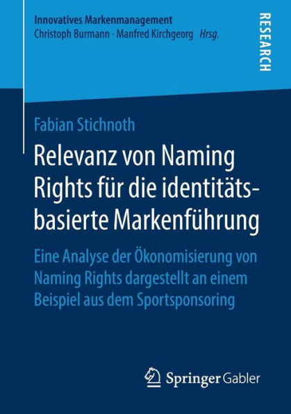 Relevanz Von Naming Rights FÃ¼r Die IdentitÃ¤tsbasierte MarkenfÃ¼hrung: Eine Analyse Der Ã–konomisierung Von Naming Rights Dargestellt an Einem Beispiel A