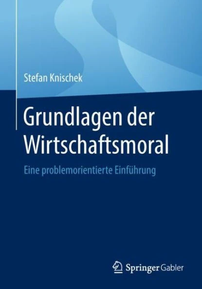 Grundlagen Der Wirtschaftsmoral: Eine Problemorientierte Einführung