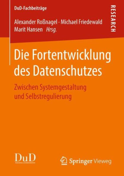 Die Fortentwicklung Des Datenschutzes: Zwischen Systemgestaltung Und Selbstregulierung