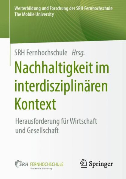 Nachhaltigkeit Im Interdisziplinären Kontext: Herausforderung Für Wirtschaft Und Gesellschaft