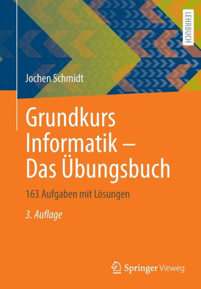 Grundkurs Informatik - Das Übungsbuch: 163 Aufgaben Mit Lösungen