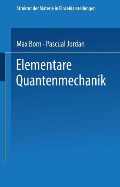 Elementare Quantenmechanik: Zweiter Band Der Vorlesungen Ãœber Atommechanik