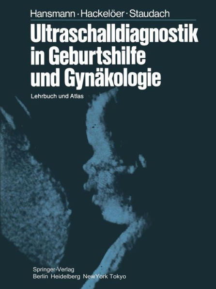 Ultraschalldiagnostik in Geburtshilfe Und GynÃ¤kologie: Lehrbuch Und Atlas