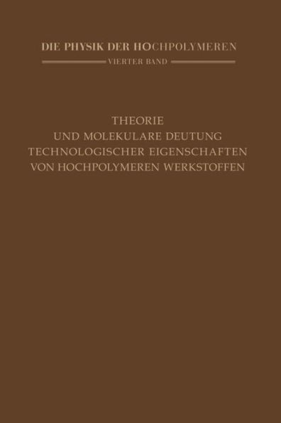 Theorie Und Molekulare Deutung Technologischer Eigenschaften Von Hochpolymeren Werkstoffen