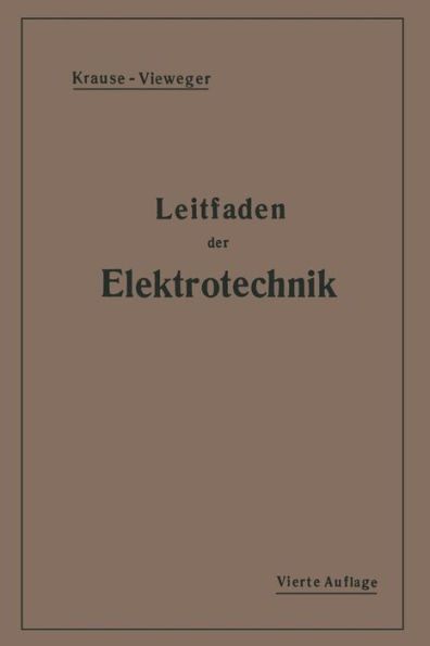 Kurzer Leitfaden Der Elektrotechnik: FÃ¼r Unterricht Und PRAXIS in AllgemeinverstÃ¤ndlicher Darstellung
