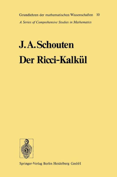 Der Ricci-Kalkül: Eine Einführung in Die Neueren Methoden Und Probleme Der Mehrdimensionalen Differentialgeometrie