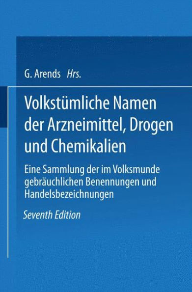 VolkstÃ¼mliche Namen Der Arzneimittel, Drogen Und Chemikalien: Eine Sammlung Der Im Volksmunde GebrÃ¤uchlichen Benennungen Und Handelsbezeichnungen