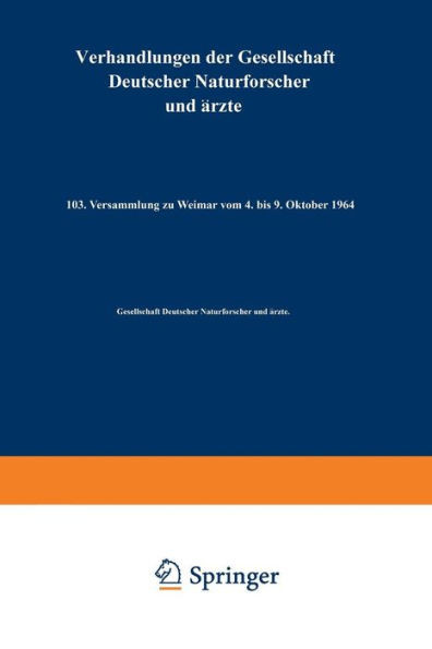 Verhandlungen Der Gesellschaft Deutscher Naturforscher Und Ärzte: 103. Versammlung Zu Weimar Vom 4. Bis 9. Oktober 1964