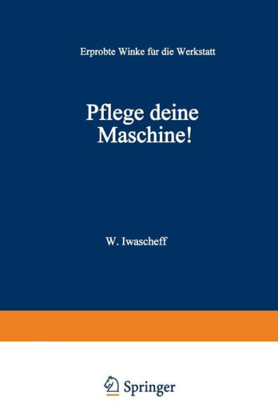 Pflege Deine Maschine!: Erprobte Winke fÃ¼r die Werkstatt