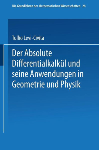 Der Absolute Differentialkalkül Und Seine Anwendungen in Geometrie Und Physik