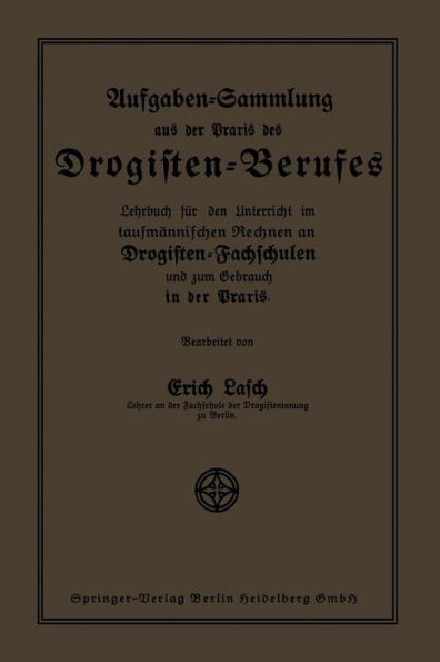 Aufgaben-Sammlung Aus Der PRAXIS Des Drogisten-Berufes: Lehrbuch Für Den Unterricht Im Kaufmännischen Rechnen an Drogisten-Fachschulen Und Zum Gebrauc