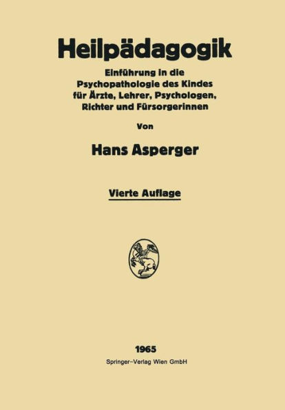Heilpädagogik: Einführung in Die Psychopathologie Des Kindes Für Ärƶte, Lehrer, Psychologen, Richter Und Fürsorgerinnen