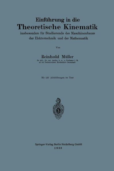 EinfÃ¼hrung in Die Theoretische Kinematik: Insbesondere FÃ¼r Studierende Des Maschinenbaues Der Elektrotechnik Und Der Mathematik