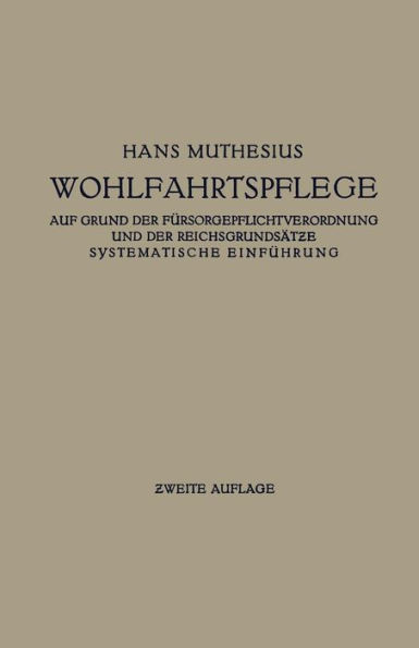Die Wohlfahrtspflege Auf Grund Der FÃ¼rsorgepflichtverordnung Und Der ReichsgrundsÃ¤tze: Systematische EinfÃ¼hrung