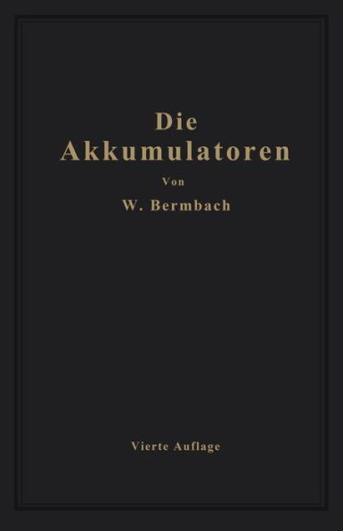 Die Akkumulatoren: Ihre Theorie, Herstellung, Behandlung Und Verwendung