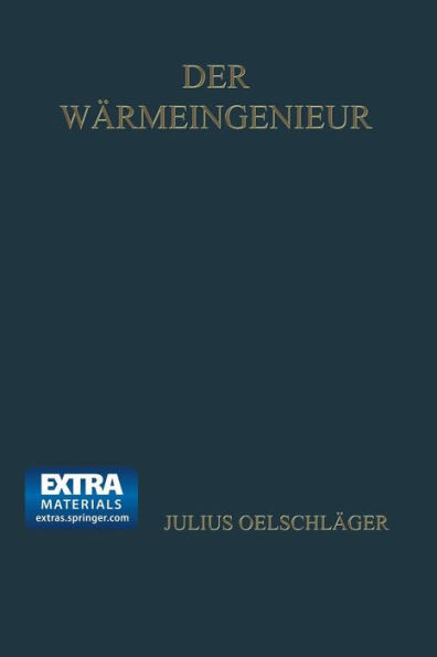Der WÃ¤rmeingenieur: FÃ¼hrer Durch Die Industrielle WÃ¤rmewirtschaft FÃ¼r Leiter Industrieller Unternehmungen Und Den Praktischen Betrieb Dargestellt
