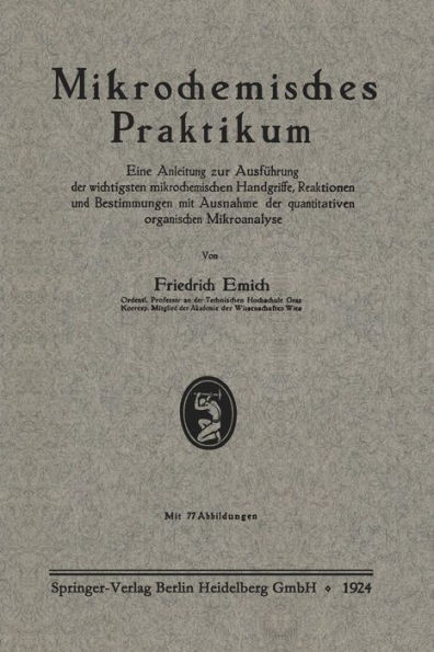 Mikrochemisches Praktikum: Eine Anleitung Zur AusfÃ¼hrung Der Wichtigsten Mikrochemischen Handgriffe, Reaktionen Und Bestimmungen Mit Ausnahme Der Quan
