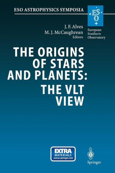 The Origins of Stars and Planets: The Vlt View: Proceedings of the Eso Workshop Held in Garching, Germany, 24-27 April 2001